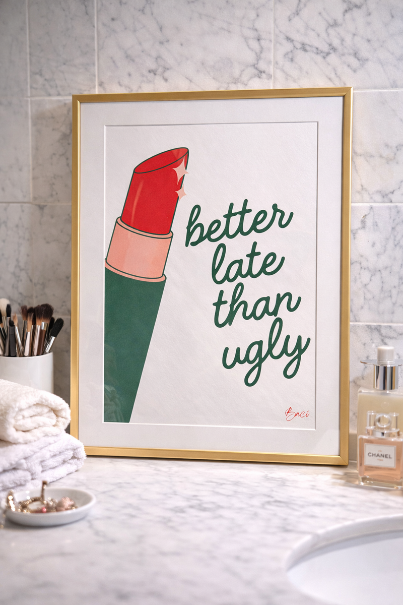 Affiche "Better late than ugly" BACI ARTE